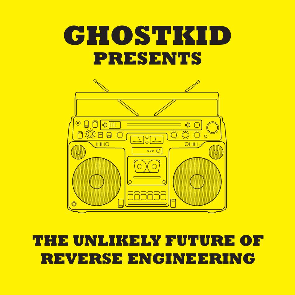 Ghostkid - The Unlikely Future Of Reverse Engineering